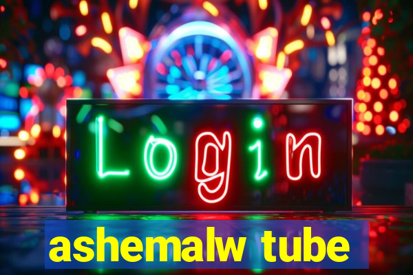 ashemalw tube